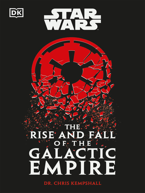 Title details for Star Wars the Rise and Fall of the Galactic Empire by Chris Kempshall - Available